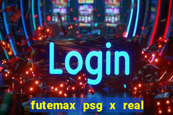 futemax psg x real madrid ao vivo